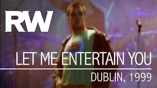 Robbie Williams | Let Me Entertain You | Live in Dublin 1999