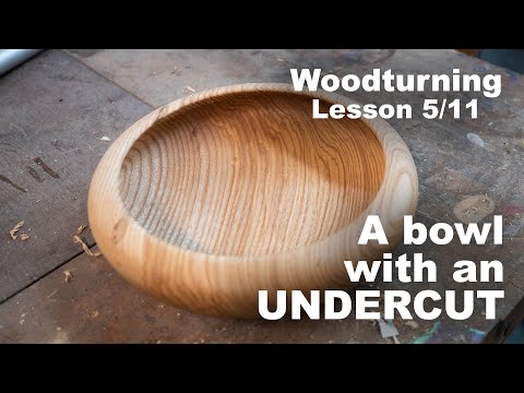 Woodturning Lesson 5/11 - How to turn a bowl with an undercut