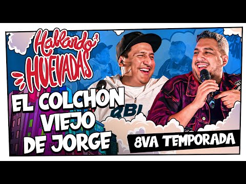 HABLANDO HUEVADAS - Octava Temporada [EL COLCHÓN VIEJO DE JORGE]