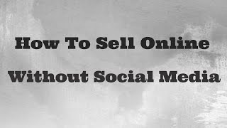 How To Sell Online Without Social Media     #digitalmarketing #businessgrowth