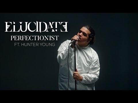 Elucidate - Perfectionist (Ft. Hunter Young) [Music Video]