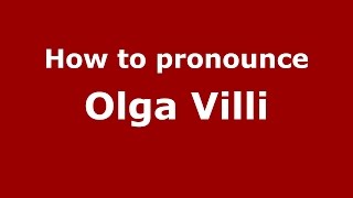 How to pronounce Olga Villi