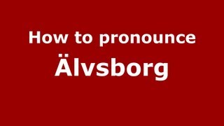 How to pronounce &auml;lvsborg