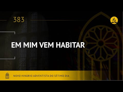 Novo Hinário Adventista • Hino 383 • Em Mim Vem Habitar • (Lyrics)