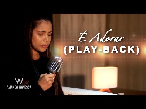(Play Back ) É Adorar - Amanda Wanessa [Com Letra]