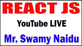 REACT JS BY SWAMY NAIDU SIR LIVESTREAM FROM DURGASOFT