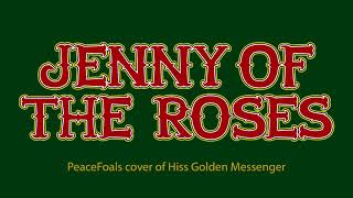 Jenny of the Roses by Hiss Golden Messenger - PeaceFoals cover - audio