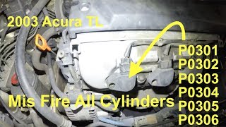 2003 Acura TL fix mis fire all cylinders P0301 P0302 P0303 P0304 P0305 P0306