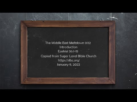 The Middle East Meltdown 002 - Ezekiel 36:1-15 - Jan 9, 2022