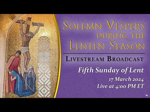 Solemn Vespers on the Fifth Sunday of Lent – March 17, 2024
