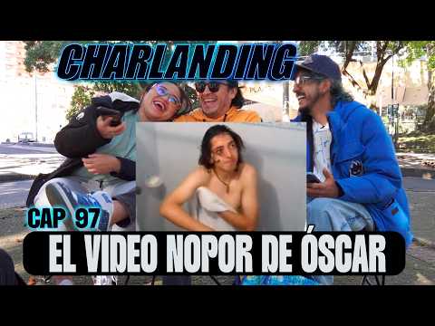 Charlanding - Cap 97 VIDEO OCULTO DE ÓSCAR XXX