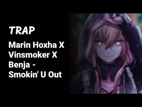 [Trap] Marin Hoxha X Vinsmoker X Benja - Smokin' U Out