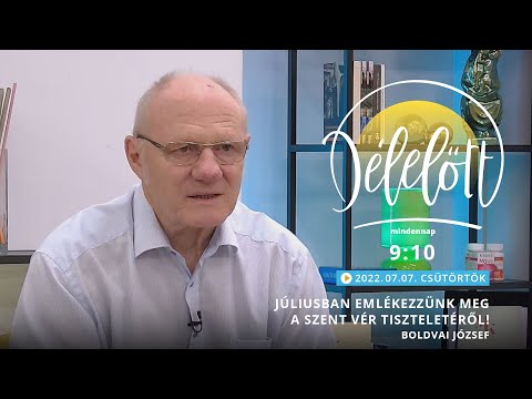 Júliusban emlékezzünk meg a Szent Vér tiszteletéről! - Boldvai József - 2022.07.07. - Délelőtt