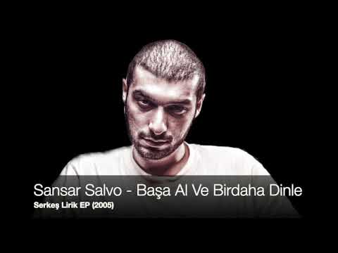 Sansar Salvo - Başa Al Ve Birdaha Dinle (Serkeş Lirik EP 2005)