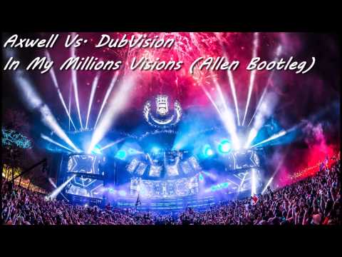 Axwell Vs. DubVision - In My Millions Visions (Allen Bootleg)