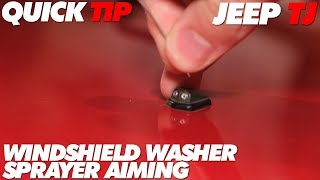 Jeep TJ Quick Tip: Windshield Washer Sprayer Aiming
