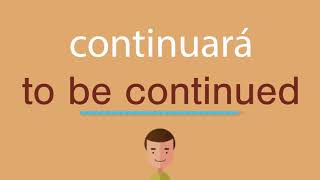 Cómo se dice continuará en inglés