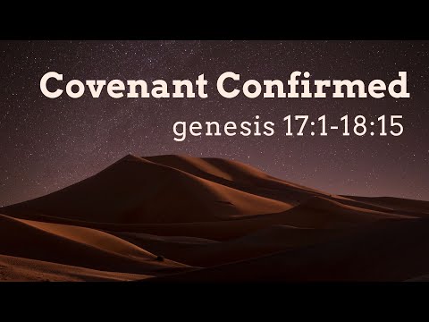 Genesis 17:1-18:15  "Covenant Confirmed" - Pastor Matthew Johnson