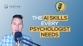 528. AI for Testing Psychologists: My Proposed AI Competencies