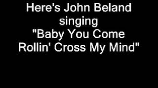 John Beland - Baby You Come Rollin' Cross My Mind