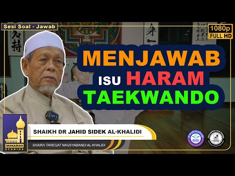 Menjawab Isu Taekwondo Di Haramkan Dalam Islam - Shaikh Dr Jahid Sidek Al-Khalidi