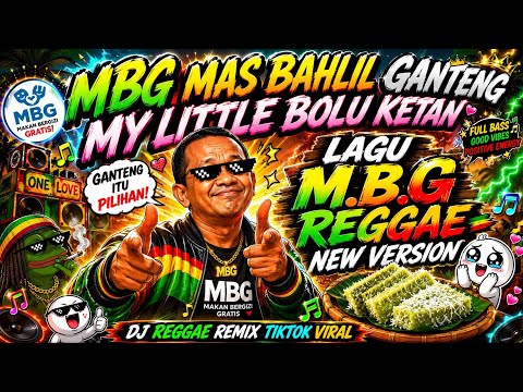 MBG MAS BAHLIL GANTENG MY LITTLE BOLU KETAN - DJ REGGAE REMIX TIKTOK | LAGU MBG REGGAE NEW VERSION