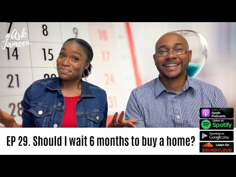 Ask Jameen: Should I wait 6 months to buy?  Episode 29