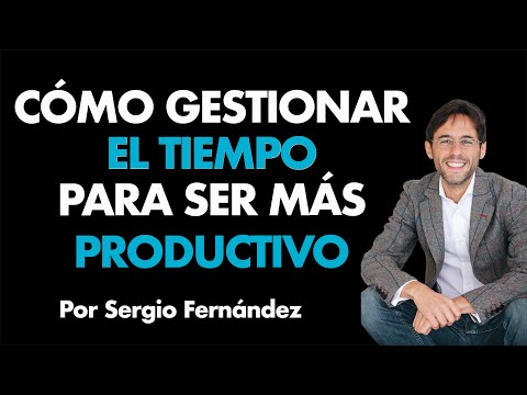 Cómo gestionar el tiempo para ser más productivo⎮Sergio Fernández, Máster de Emprendedores