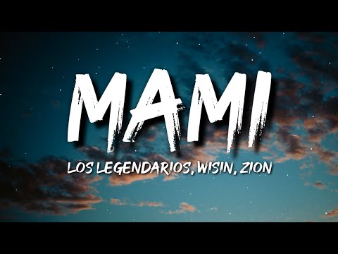 Los Legendarios, Wisin, Zion - Mami (Letra / Lyrics)