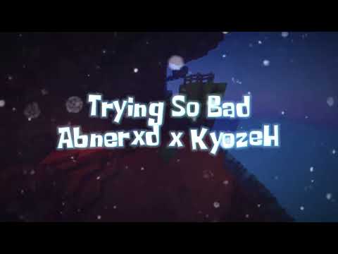 Trying So Bad - Abnerxd x KyozeH
