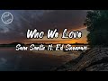 Sam Smith - Who We Love ft. Ed Sheeran (Official Lyrics Video)