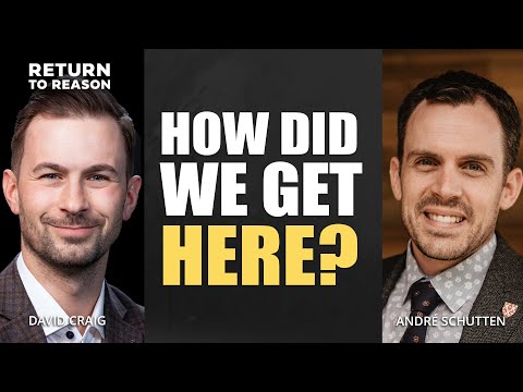 How Did We Get Here? | Andre Schutten | David Craig | Return to Reason | Full Episode