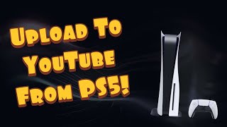 How To Upload A Video On YouTube From PS5 | Start Your Gaming Channel Today!