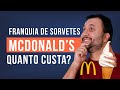 Franquia De Sorvete McDonald S 2024 Quanto CUSTA Uma Franquia De Sorvete Expresso Valor Preço