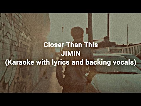 Closer Than This - JIMIN (Karaoke with lyrics and backing vocals)