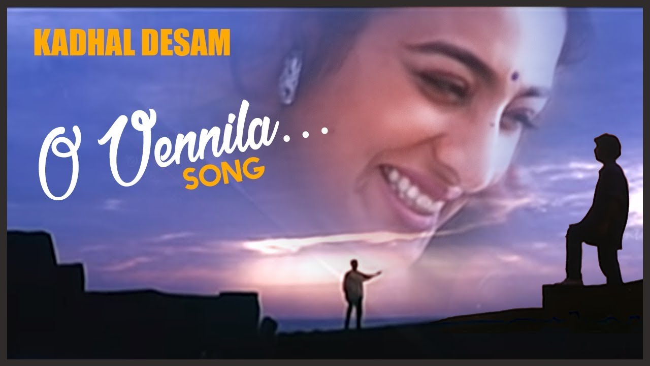 O Vennila Song Lyrics | Kadhal Desam | Unnikrishnan