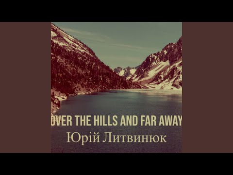 Over the Hills and Far Away