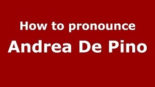 How to pronounce Andrea De Pino