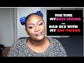 STORY TIME The Time My Best Friend Had Sex With My Boyfriend