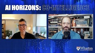 Wharton's Ethan Mollick & Stefano Puntoni – AI Horizons: Co-Intelligence
