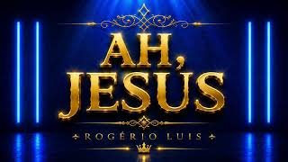 🙏✨ **AH, JESUS — VERSÃO COM LETRA**