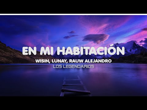 Wisin, Lunay, Rauw Alejandro, Los Legendarios - En Mi Habitación (Letra/ Lyrics)