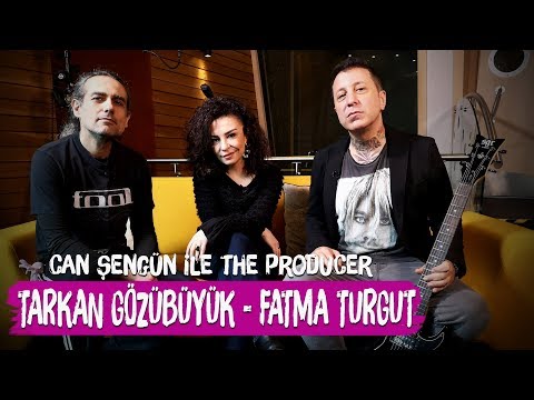 Tarkan Gözübüyük / Fatma Turgut - Can Şengün ile The Producer