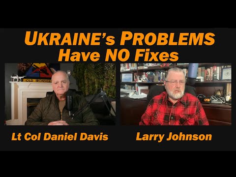 Ukraine's Problems Have NO Fixes /Larry Johnson & Lt Col Daniel Davis