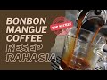 NGOPI NGOPI RASANYA TAK BISA DIKATA Bonbon Mangue Coffee RESEP RAHASIA TOP SECRET