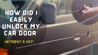 HOW DID I  EASILY UNLOCK MY CAR DOOR (without a key)
