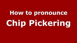 How to pronounce Chip Pickering