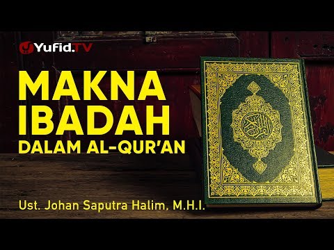 Ceramah Singkat: Makna Ibadah dalam Al Quran | Ustadz Johan Saputra Halim, M.H.I. Taqmir.com