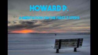 AA Speaker - Howard P  - A Meditation On The First 3 Steps