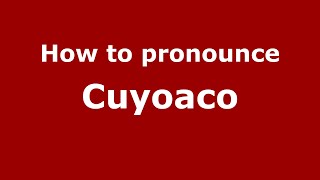 How to pronounce Cuyoaco